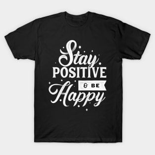stay positive and be happy quotes T-Shirt